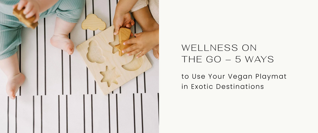 Wellness on the Go – 5 Ways to Use Your Vegan Playmat in Exotic Destinations